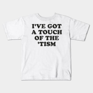 Autism Awareness ~ I've got a touch of the ‘tism Kids T-Shirt